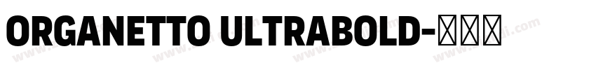 Organetto UltraBold字体转换 Organetto UltraBold字体转换